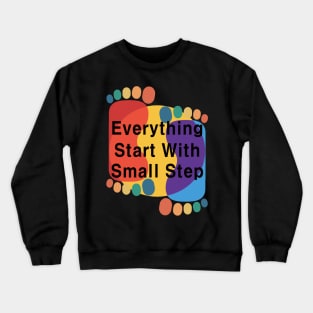 Everything Starts with a Small Step Crewneck Sweatshirt